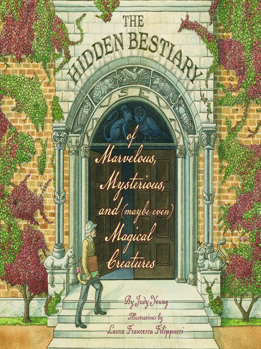 Title details for The Hidden Bestiary of Marvelous, Mysterious, and (Maybe Even) Magical Creatures by Judy Young - Available